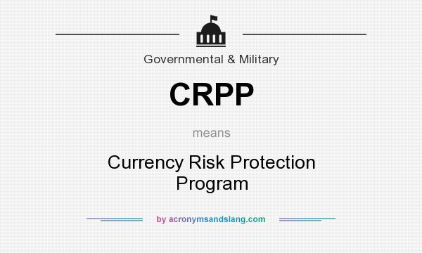 What does CRPP mean? It stands for Currency Risk Protection Program