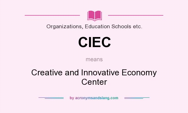 What does CIEC mean? It stands for Creative and Innovative Economy Center