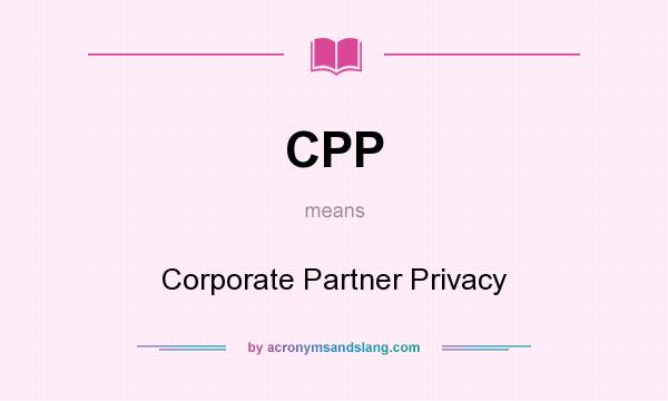 What does CPP mean? It stands for Corporate Partner Privacy