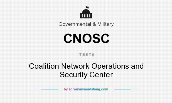 What does CNOSC mean? It stands for Coalition Network Operations and Security Center