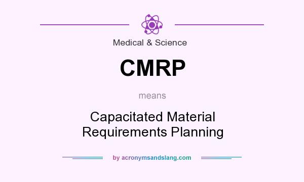 What does CMRP mean? It stands for Capacitated Material Requirements Planning