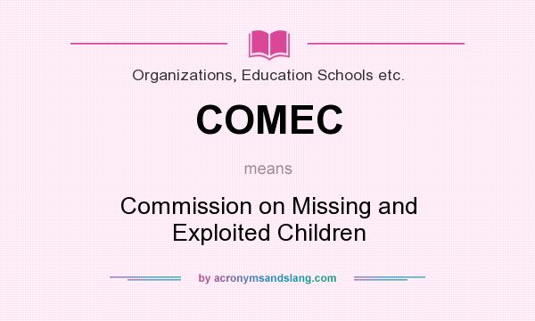 What does COMEC mean? It stands for Commission on Missing and Exploited Children