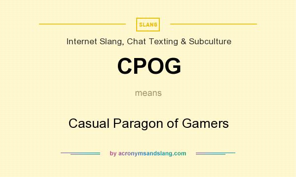What does CPOG mean? It stands for Casual Paragon of Gamers