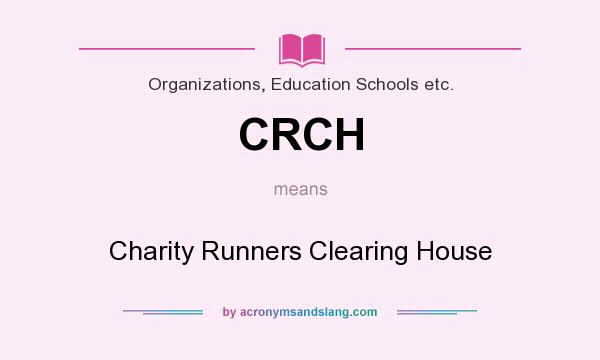 What does CRCH mean? It stands for Charity Runners Clearing House