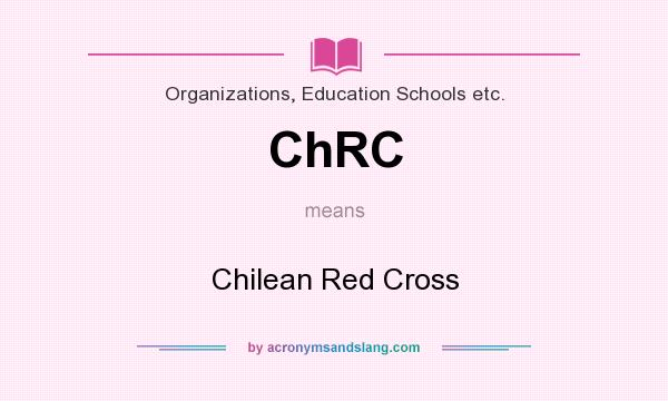 What does ChRC mean? It stands for Chilean Red Cross