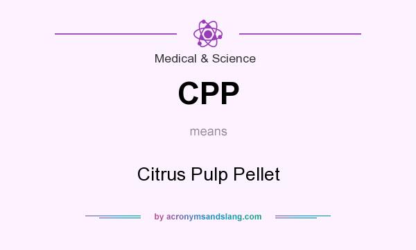 What does CPP mean? It stands for Citrus Pulp Pellet