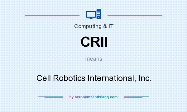 What does CRII mean? It stands for Cell Robotics International, Inc.