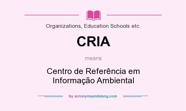 What does CRIA mean? It stands for Centro de Referência em Informação Ambiental