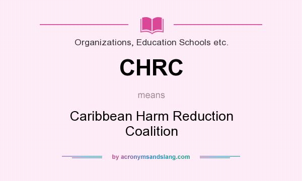 What does CHRC mean? It stands for Caribbean Harm Reduction Coalition