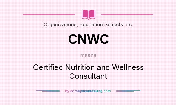 What does CNWC mean? It stands for Certified Nutrition and Wellness Consultant