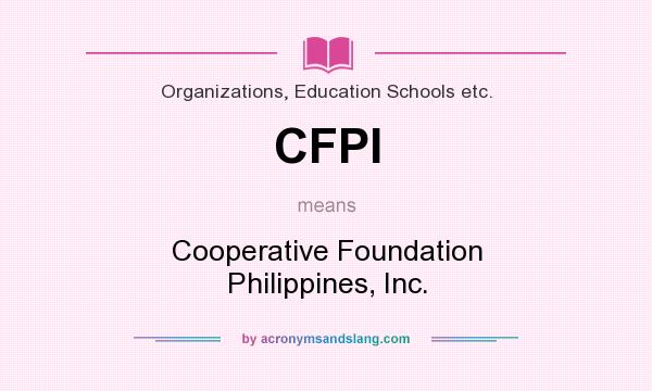 What does CFPI mean? It stands for Cooperative Foundation Philippines, Inc.