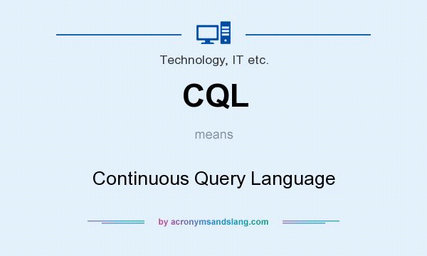 What does CQL mean? It stands for Continuous Query Language