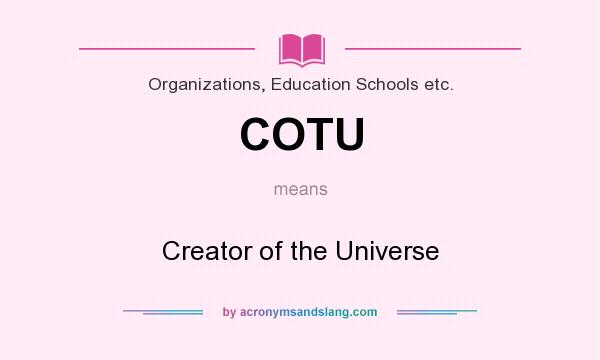 What does COTU mean? It stands for Creator of the Universe