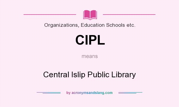 What does CIPL mean? It stands for Central Islip Public Library