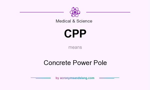 What does CPP mean? It stands for Concrete Power Pole