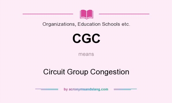 What does CGC mean? It stands for Circuit Group Congestion