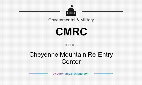 What does CMRC mean? It stands for Cheyenne Mountain Re-Entry Center