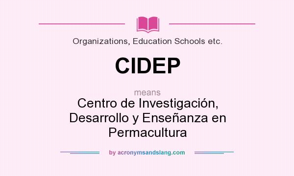 What does CIDEP mean? It stands for Centro de Investigación, Desarrollo y Enseñanza en Permacultura
