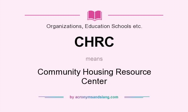 What does CHRC mean? It stands for Community Housing Resource Center