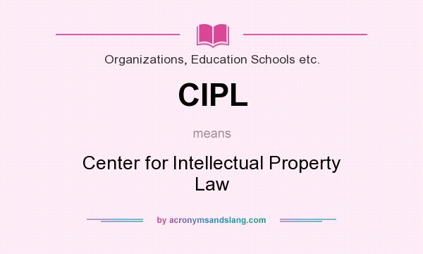 What does CIPL mean? It stands for Center for Intellectual Property Law