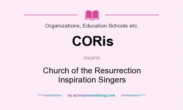 What does CORis mean? It stands for Church of the Resurrection Inspiration Singers