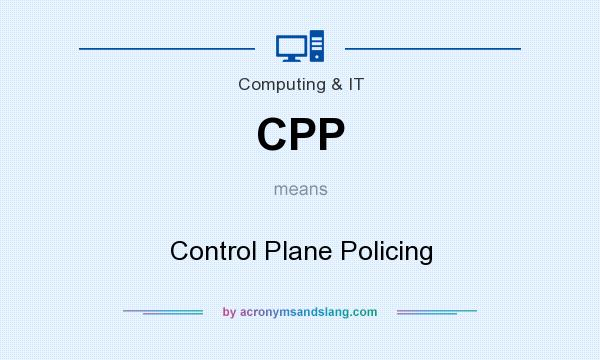 What does CPP mean? It stands for Control Plane Policing