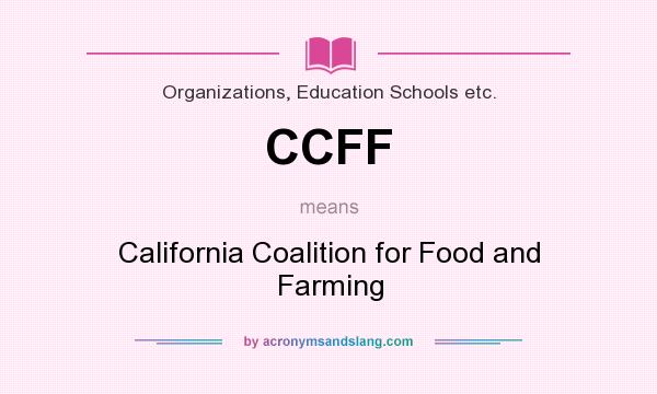 What does CCFF mean? It stands for California Coalition for Food and Farming