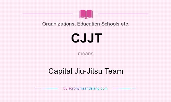 What does CJJT mean? It stands for Capital Jiu-Jitsu Team