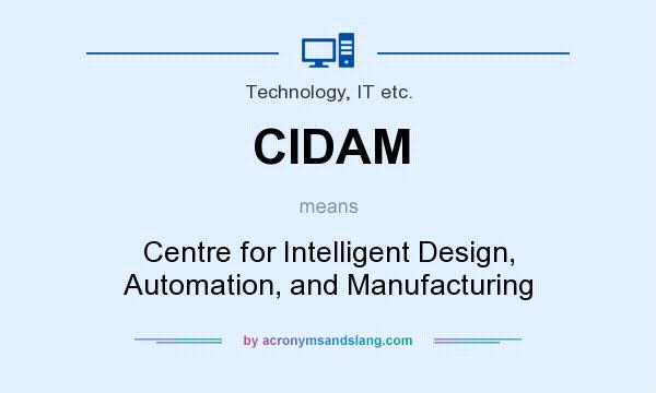 What does CIDAM mean? It stands for Centre for Intelligent Design, Automation, and Manufacturing