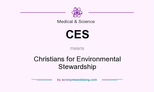What does CES mean? It stands for Christians for Environmental Stewardship