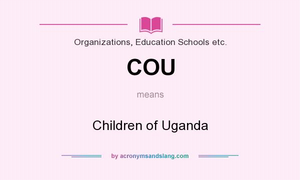 What does COU mean? It stands for Children of Uganda