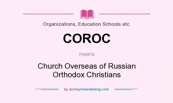 What does COROC mean? It stands for Church Overseas of Russian Orthodox Christians
