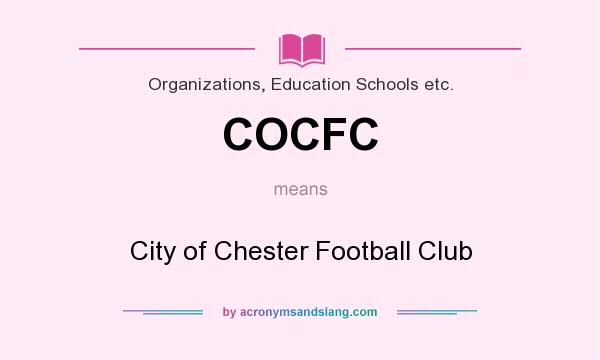 What does COCFC mean? It stands for City of Chester Football Club