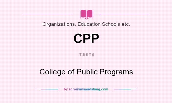 What does CPP mean? It stands for College of Public Programs