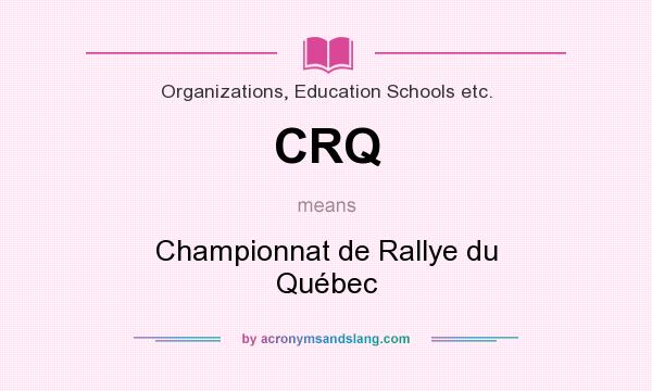 What does CRQ mean? It stands for Championnat de Rallye du Québec