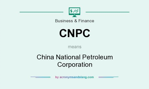 What does CNPC mean? It stands for China National Petroleum Corporation