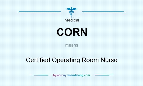 What does CORN mean? It stands for Certified Operating Room Nurse