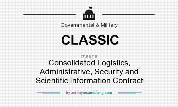 What does CLASSIC mean? It stands for Consolidated Logistics, Administrative, Security and Scientific Information Contract