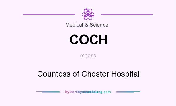 What does COCH mean? It stands for Countess of Chester Hospital
