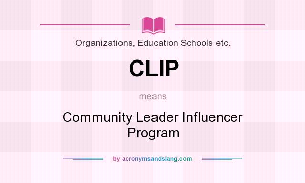 What does CLIP mean? It stands for Community Leader Influencer Program