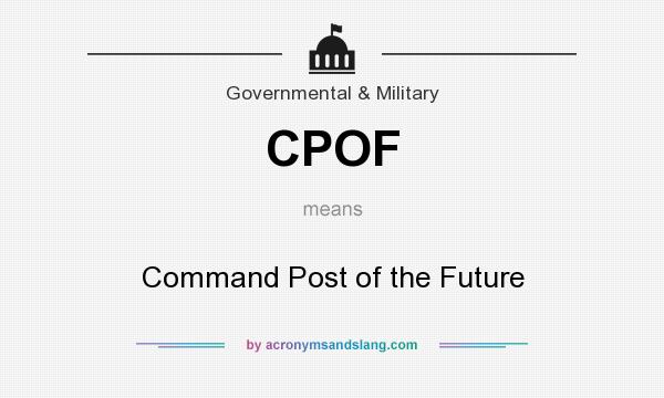 What does CPOF mean? It stands for Command Post of the Future