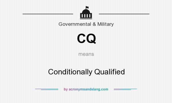 What does CQ mean? It stands for Conditionally Qualified