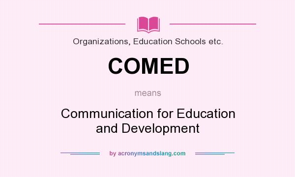 What does COMED mean? It stands for Communication for Education and Development