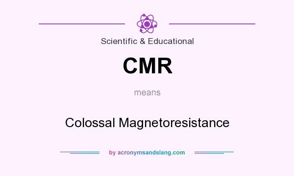What does CMR mean? It stands for Colossal Magnetoresistance