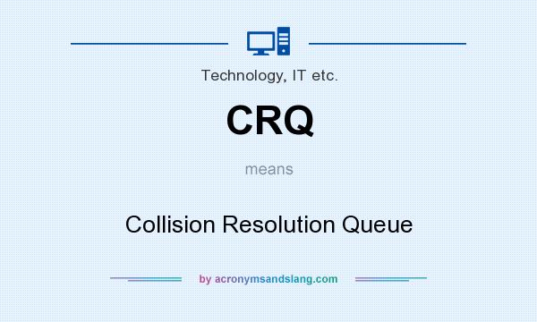 What does CRQ mean? It stands for Collision Resolution Queue