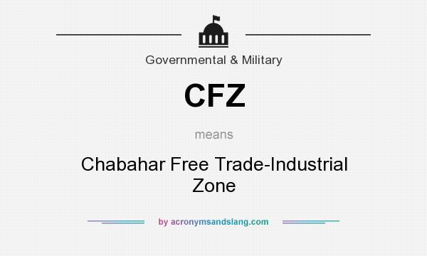 What does CFZ mean? It stands for Chabahar Free Trade-Industrial Zone