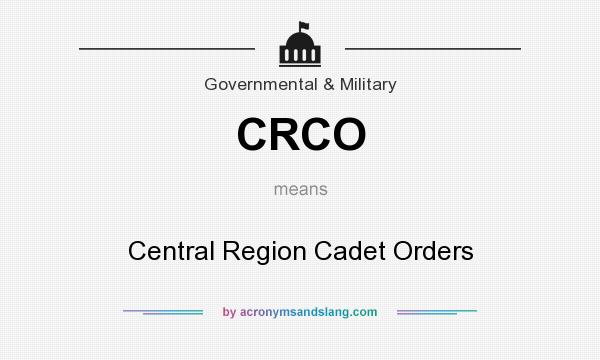 What does CRCO mean? It stands for Central Region Cadet Orders