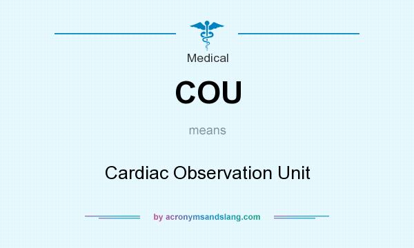 What does COU mean? It stands for Cardiac Observation Unit