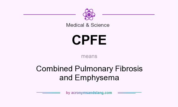 What does CPFE mean? It stands for Combined Pulmonary Fibrosis and Emphysema