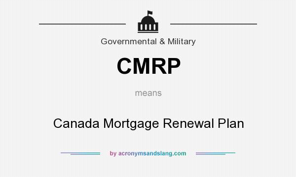 What does CMRP mean? It stands for Canada Mortgage Renewal Plan